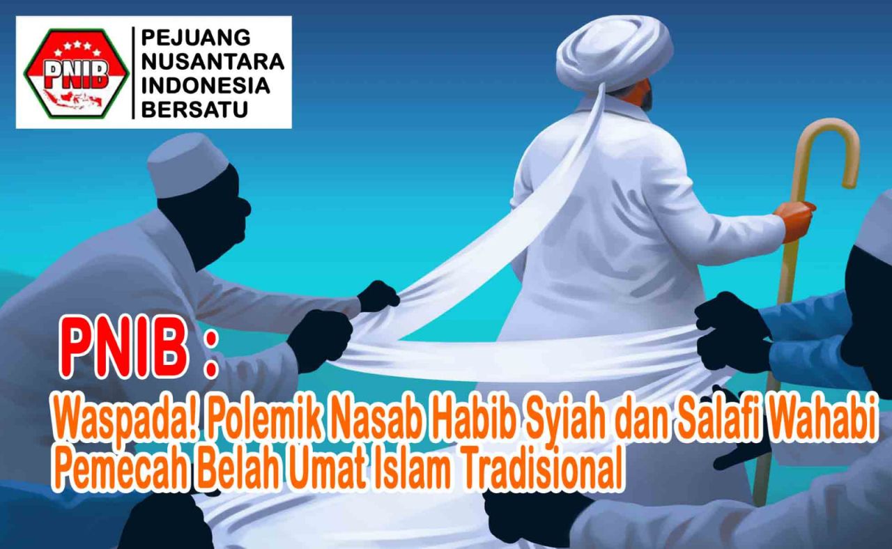 PNIB Ajak Semua Pihak Waspadai Polemik Nasab Habib Syiah dan Salafi Wahabi
